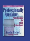 Professionally Speaking : Public Speaking for Health Professionals - Book