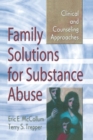 Family Solutions for Substance Abuse : Clinical and Counseling Approaches - Book