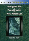 Psycho-Economics : Managed Care in Mental Health in the New Millennium - Book