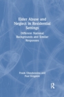 Elder Abuse and Neglect in Residential Settings : Different National Backgrounds and Similar Responses - Book