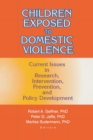 Children Exposed to Domestic Violence : Current Issues in Research, Intervention, Prevention, and Policy Development - Book