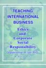 Teaching International Business : Ethics and Corporate Social Responsibility - Book