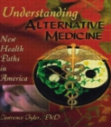 Understanding Alternative Medicine : New Health Paths in America - Book