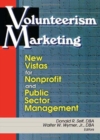 Volunteerism Marketing : New Vistas for Nonprofit and Public Sector Management - Book