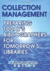 Collection Management : Preparing Today's Bibliographies for Tomorrow's Libraries - Book