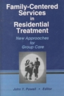 Family-Centered Services in Residential Treatment : New Approaches for Group Care - Book