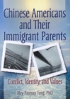Chinese Americans and Their Immigrant Parents : Conflict, Identity, and Values - Book