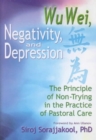 Wu Wei, Negativity, and Depression : The Principle of Non-Trying in the Practice of Pastoral Care - Book