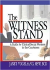 The Witness Stand : A Guide for Clinical Social Workers in the Courtroom - Book