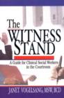 The Witness Stand : A Guide for Clinical Social Workers in the Courtroom - Book