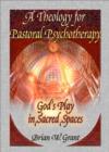 A Theology for Pastoral Psychotherapy : God's Play in Sacred Spaces - Book