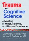 Trauma and Cognitive Science : A Meeting of Minds, Science, and Human Experience - Book
