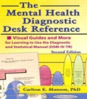 The Mental Health Diagnostic Desk Reference : Visual Guides and More for Learning to Use the Diagnostic and Statistical Manual (DSM-IV-TR), Second - Book