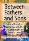Between Fathers and Sons : Critical Incident Narratives in the Development of Men's Lives - Book