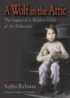 A Wolf in the Attic : The Legacy of a Hidden Child of the Holocaust - Book