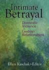 Intimate Betrayal : Domestic Violence in Lesbian Relationships - Book