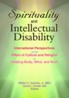 Spirituality and Intellectual Disability : International Perspectives on the Effect of Culture and Religion on Healing Body, Mind, and Soul - Book