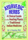 Ayurvedic Herbs : A Clinical Guide to the Healing Plants of Traditional Indian Medicine - Book