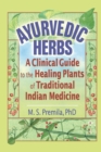 Ayurvedic Herbs : A Clinical Guide to the Healing Plants of Traditional Indian Medicine - Book