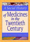 A Social History of Medicines in the Twentieth Century : To Be Taken Three Times a Day - Book