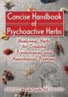 Concise Handbook of Psychoactive Herbs : Medicinal Herbs for Treating Psychological and Neurological Problems - Book