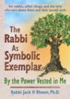 The Rabbi As Symbolic Exemplar : By the Power Vested in Me - Book
