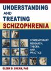Understanding and Treating Schizophrenia : Contemporary Research, Theory, and Practice - Book