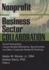 Nonprofit and Business Sector Collaboration : Social Enterprises, Cause-Related Marketing, Sponsorships, and Other Corporate-Nonprofit Dealings - Book