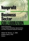 Nonprofit and Business Sector Collaboration : Social Enterprises, Cause-Related Marketing, Sponsorships, and Other Corporate-Nonprofit Dealings - Book