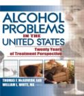 Alcohol Problems in the United States : Twenty Years of Treatment Perspective - Book