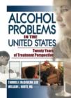 Alcohol Problems in the United States : Twenty Years of Treatment Perspective - Book