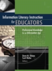 Information Literacy Instruction for Educators : Professional Knowledge for an Information Age - Book