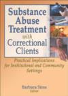 Substance Abuse Treatment with Correctional Clients : Practical Implications for Institutional and Community Settings - Book