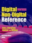 Digital versus Non-Digital Reference : Ask a Librarian Online and Offline - Book