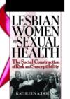 Lesbian Women and Sexual Health : The Social Construction of Risk and Susceptibility - Book