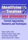 Identifying and Treating Sex Offenders : Current Approaches, Research, and Techniques - Book
