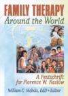Family Therapy Around the World : A Festschrift for Florence W. Kaslow - Book