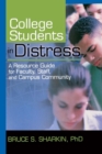 College Students in Distress : A Resource Guide for Faculty, Staff, and Campus Community - Book