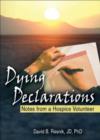 Dying Declarations : Notes from a Hospice Volunteer - Book