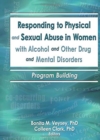 Responding to Physical and Sexual Abuse in Women with Alcohol and Other Drug and Mental Disorders : Program Building - Book