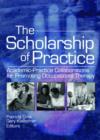 The Scholarship of Practice : Academic-Practice Collaborations for Promoting Occupational Therapy - Book