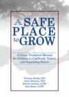 A Safe Place to Grow : A Group Treatment Manual for Children in Conflicted, Violent, and Separating Homes - Book