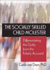 The Socially Skilled Child Molester : Differentiating the Guilty from the Falsely Accused - Book