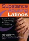 Substance Abusing Latinos : Current Research on Epidemiology, Prevention, and Treatment - Book