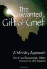The Unwanted Gift of Grief : A Ministry Approach - Book