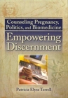 Counseling Pregnancy, Politics, and Biomedicine : Empowering Discernment - Book