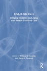 End-of-Life Care : Bridging Disability and Aging with Person Centered Care - Book