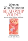 Women Who Perpetrate Relationship Violence : Moving Beyond Political Correctness - Book
