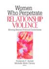 Women Who Perpetrate Relationship Violence : Moving Beyond Political Correctness - Book