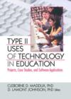 Type II Uses of Technology in Education : Projects, Case Studies, and Software Applications - Book